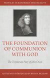 The Foundation of Communion with God: The Trinitarian Piety of John Owen by McGraw, Ryan M. (9781601783394) Reformers Bookshop