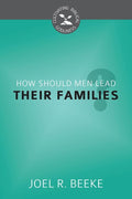 9781601783653-CBG How Should Men Lead Their Families-Beeke, Joel R.