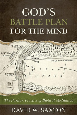 9781601783714-God's Battle Plan for the Mind: The Puritan Practice of Biblical Meditation-Saxton, David W.