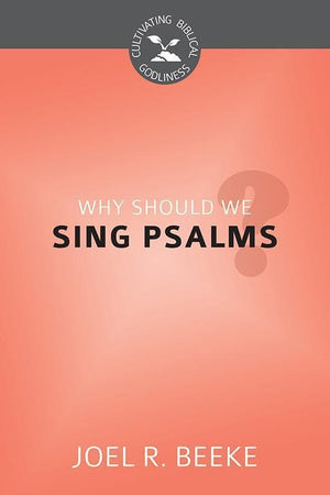 9781601784155-CBG Why Should We Sing Psalms-Beeke, Joel R.