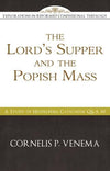The Lord's Supper and the 'Popish Mass': A Study of Heidelberg Catechism Q&A 80 by Venema, Cornelius (9781601784193) Reformers Bookshop