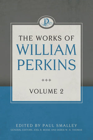 The Works of William Perkins, Volume 2 by Perkins, William (9781601784230) Reformers Bookshop