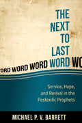 The Next to the Last Word: Service, Hope, and Revival in the Postexilic Prophets by Barrett, Michael P.V. (9781601784278) Reformers Bookshop
