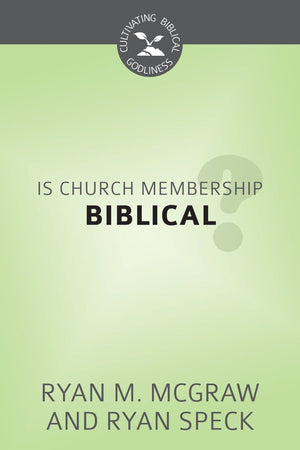 CBG Is Church Membership Biblical? by McGraw, Ryan M. & Speck, Ryan (9781601784292) Reformers Bookshop