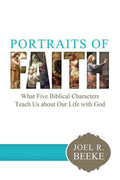 9781601784476-Portraits of Faith: What Five Biblical Characters Teach Us About Our Life with God -Beeke, Joel R.