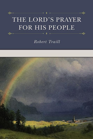 9781601784490-Lord's Prayer for His People, The-Traill, Robert