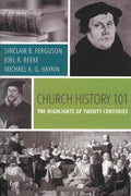 9781601784766-Church History 101: The Highlights of Twenty Centuries-Ferguson, Sinclair B.; Beeke, Joel R.; Haykin, Michael A.G.
