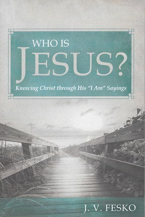 9781601784872-Who Is Jesus Knowing Christ through His “I Am” Sayings -Fesko, John V.