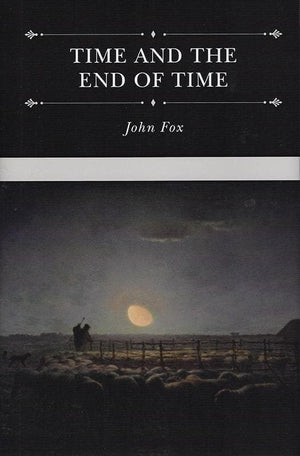 9781601784896-Time and the End of Time: Discourses on Redeeming the Time and Considering Our Latter End-Fox, John