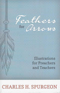 9781601785046-Feathers for Arrows: Illustrations for Preachers and Teachers-Spurgeon, Charles H.