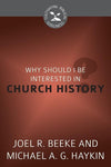 9781601785077-CBG Why Should I Be Interested in Church History-Beeke, Joel R.; Haykin, Michael