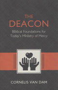 9781601785114-Deacon, The: The Biblical Roots and the Ministry of Mercy Today-Van Dam, Cornelis