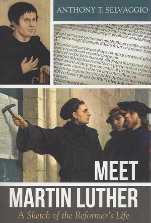 9781601785220-Meet Martin Luther: A Sketch of the Reformer's Life-Selvaggio, Anthony