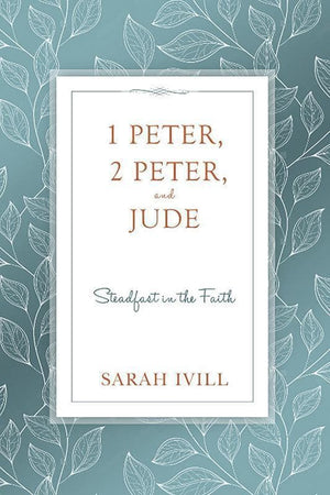 9781601785244-1 Peter, 2 Peter, and Jude: Steadfast in the Faith-Ivill, Sarah
