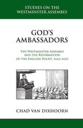 9781601785343-God's Ambassadors: The Westminster Assembly and the Reformation of the English Pulpit, 1643-1653-Van Dixhoorn, Chad