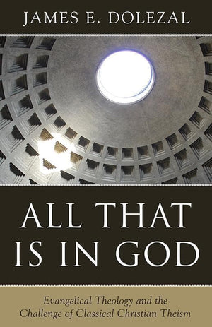 All That Is in God : Evangelical Theology and the Challenge of Classical Christian Theism