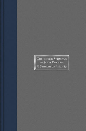 Collected Sermons of James Durham: Christ Crucified: or, The Marrow of the Gospel in 72 Sermons on Isaiah 53 - Vol. 2 by Durham, James (9781601785572) Reformers Bookshop