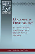 Doctrine in Development: Johannes Piscator and Debates over Christ's Active Obedience by De Campos, Heber Carlos (9781601785664) Reformers Bookshop