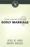How Can We Build a Godly Marriage by Beeke Joel
