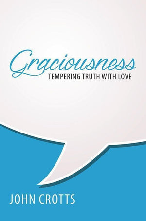 9781601785862-Graciousness: Tempering Truth With Love-Crotts, John