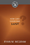 CBG How Can I Overcome Lust? by McGraw, Ryan M. (9781601786043) Reformers Bookshop