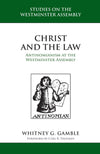 SWA Christ and The Law (Studies on the Westminster Assembly) by Gamble, Whitney (9781601786142) Reformers Bookshop