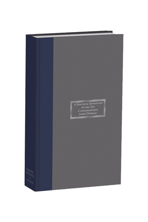 Practical Exposition on the Ten Commandments by Durham, James (9781601786265) Reformers Bookshop
