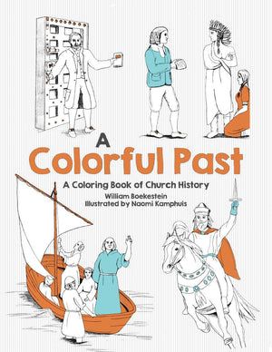 Colorful Past, A: Colouring Book of Church History by Boekestein, William & Kamphuis, Naomi (9781601786395) Reformers Bookshop