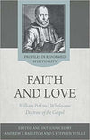 The Wholesome Doctrine of the Gospel: Faith and Love in the Writings of William Perkins by Ballitch, Andrew S. & Yuille, J. Stephen (9781601786814) Reformers Bookshop