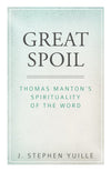 Great Spoil: Thomas Manton's Spirituality of the Word by Yuille, J. Stephen (9781601786913) Reformers Bookshop