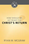 CBG How Should We Get Ready for Christ's Return? by McGraw, Ryan M. (9781601787026) Reformers Bookshop
