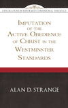 The Imputation of the Active Obedience of Christ in the Westminster Standards by Strange, Alan (9781601787149) Reformers Bookshop