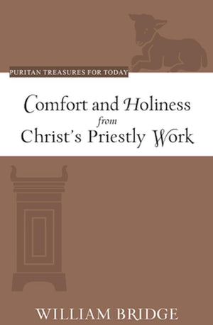 PTFT Comfort and Holiness from Christ’s Priestly Work by Bridge, William (9781601787231) Reformers Bookshop
