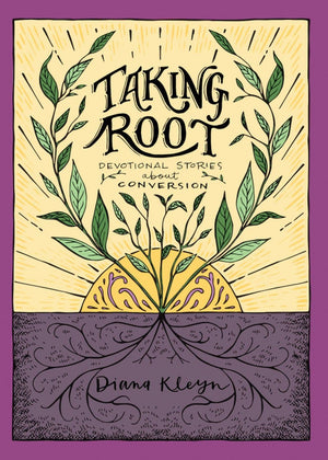 Taking Root: Devotional Stories about Conversion by Kleyn, Diana (9781601787279) Reformers Bookshop