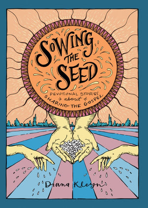 Sowing the Seed: Devotional Stories about Sharing the Gospel by Kleyn, Diana (9781601787316) Reformers Bookshop