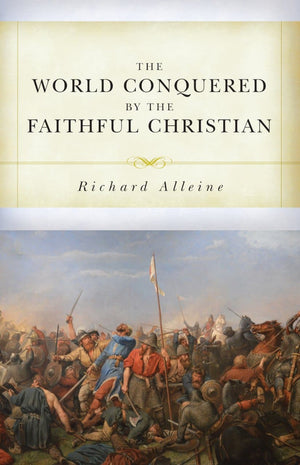 The World Conquered by the Faithful Christian by Alleine, Joseph (9781601787484) Reformers Bookshop