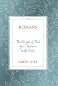Romans: The Gospel of God For Obedience to the Faith by Ivill, Sarah (9781601787583) Reformers Bookshop