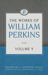 The Works of William Perkins, Volume 9 by Perkins, William (9781601787644) Reformers Bookshop