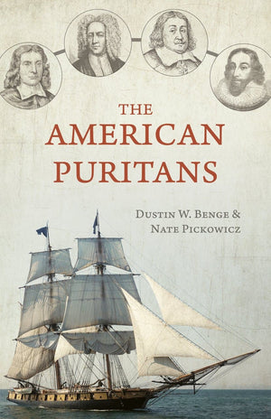 The American Puritans by Benge, Dustin & Pickowicz, Nate (9781601787736) Reformers Bookshop