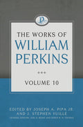 The Works of William Perkins, Volume 10 by Perkins, William (9781601787774) Reformers Bookshop