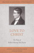 Love to Christ: The Piety of Robert Murray McCheyne by Stone, Jordan (ed) (9781601787804) Reformers Bookshop