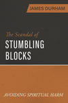 The Scandal of Stumbling Blocks: Avoiding Spiritual Harm by Durham, James (9781601788016) Reformers Bookshop