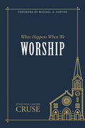 What Happens When We Worship? by Cruse, Jonathan Landry (9781601788160) Reformers Bookshop