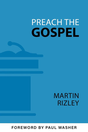 Preach The Gospel Martin Rizley