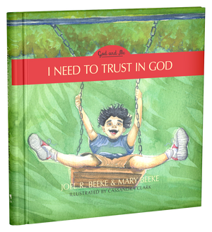 I Need To Trust In God Book 1 Joel R Beeke And Mary Beeke