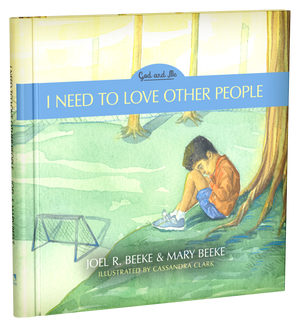 I Need To Love Other People Book 4 by Joel R. Beeke and Mary Beeke