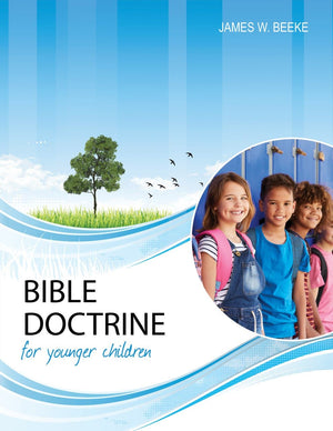 Bible Doctrine For Younger Children Second Edition by James W Beeke