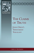 Claims of Truth, The: John Owen’s Trinitarian Theology
