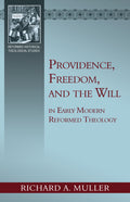 Providence, Freedom, and the Will in Early Modern Reformed Theology