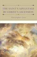 Saint’s Advantage by Christ’s Ascension and Coming Again from Heaven, The